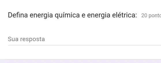 Defina energia química e energia elétrica:20 pontc
Sua resposta