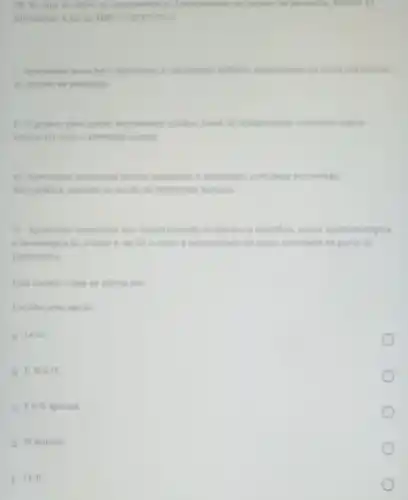 Elell.
citit
realities
TV Apresentar elementos que facam mencho a retevincia cientifica social
e techologice do projets a necessidade do apoin solicitado na parte de
justificative
alima em
A It IV
B. II, III eN
C. He III apenas