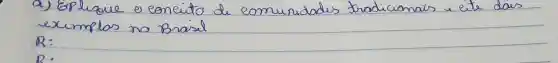 a) Explique o conceito de comunidades tradicionais eite das exemplos no Brasil
 R :