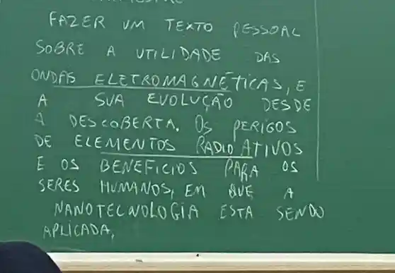 FAZER UM TEXTO PESSOAL SOBRE A UTILIDADE DAS ONDFIS ELETROMAG NETICAS,E A SUA SUA EVOLUCATO DESDE A DESCOBERTA. OS PERIGOS DE ELEMENTOS RADIO ATIVOS E OS BENEFICIOS PARA OS SERES HUMANOS, EM QVE A NANOTECAVOLGIA ESTA SENDA APLICADA,