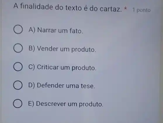 A finalidade do texto é do cartaz 1 ponto
A) Narrar um fato.
B) Vender um produto.
C) Criticar um produto.
D) Defender uma tese.
E) Descrever um produto.