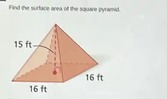 Find the surface area of the square pyramid.
15 ft
16 ft
16 ft