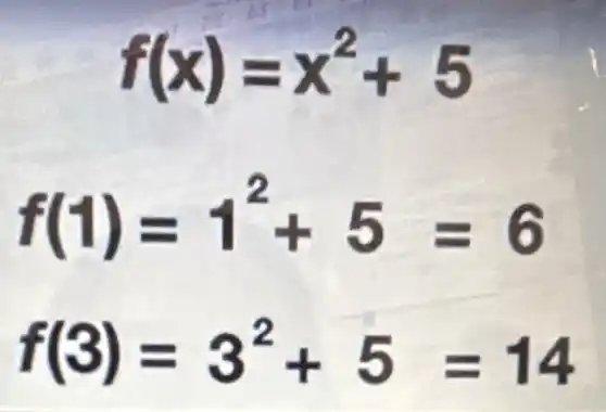 f(x)=x^2+5
f(1)=1^2+5=6
f(3)=3^2+5=14