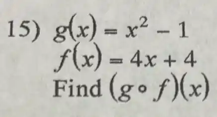 g(x)=x^2-1
f(x)=4x+4
Fin d (gcirc f)(x)