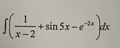 int ((1)/(x-2)+sin5x-e^-2x)dx