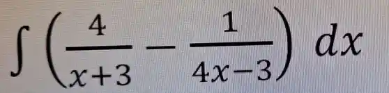 int ((4)/(x+3)-(1)/(4x-3))dx