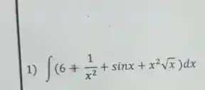 int (6+(1)/(x^2)+sinx+x^2sqrt (x))dx