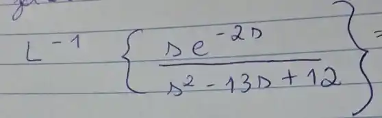 L^-1{(s e^-2 s)/(s^2)-13 s+12.