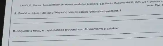 LAJOLO, Marisa Apresentação. In: Poesia romántica brasileira. São Paulo: Moderna/FNDE 2003. p.3-4. (Palavra di
Gente, EJA, 4
românticos brasileiros"?
__
u o Romantismo brasileiro? ou o Romantismo brasileiro?
__