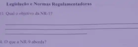 Legislação e Normas Regulamenta
13. Qual o objetivo da NR-1?
__
4. Oque a NR 9 aborda?