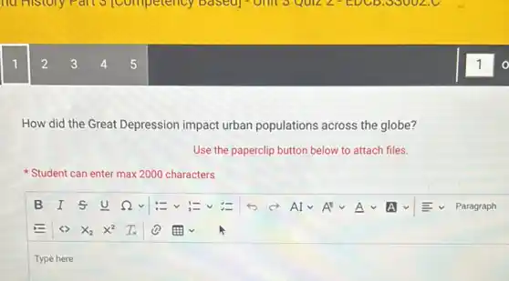 lid History Part S Competency based)- Oilit 3 Quiz 2 - EDCD. 5900 Lil
How did the Great Depression impact urban populations across the globe?
Use the paperclip button below to attach files.
Student can enter max 2000 characters
Type here