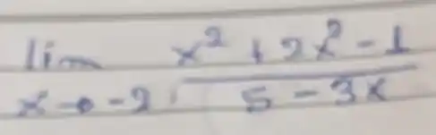 lim _(x arrow-2) (x^2+2 x^2-1)/(5-3 x)