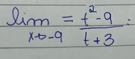 lim _(x arrow-9)=(t^2-9)/(t+3)=