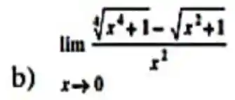 .
lim _(xarrow 0)(sqrt [4](x^4+1)-sqrt (x^2+1))/(x^2)
b) r->0