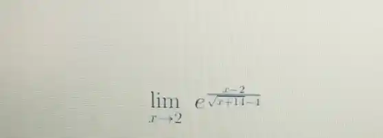 lim _(xarrow 2)e^(x-2)/(sqrt (x+14)-4)