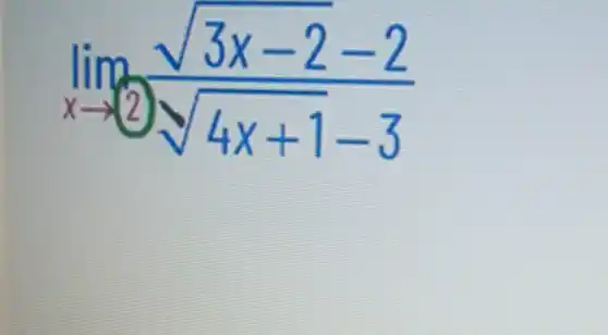 lim _(xarrow 2)(sqrt (3x-2)-2)/(sqrt (4x+1)-3)