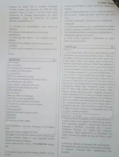 literatura do século XIX A escritora Conceição
Evaristo estreou sua literatura em 1990 na série
Cadernos Negros e hoje é um dos nomes mais
expressivos da literatura afro-brasileir.Os textos
apresentados, apesar de produzidos em séculos
distintos, compartilham a(o):
A) evocação da ancestralidade como forma de
libertação.
B) esperança de preservação da memória dos
antepassados.
C) lembrança dos hábitos e das vivencias da terra
distante.
D) criticismo em relação a trajetória dos negros na
sociedade.
E) relato critico e detalhado da vinda de africanos para
0
Brasil.
Eu sou o teu carvão, patrão.
CRAVEIRINNA. José Jo3o. Karingana Ua Karingana
(Era
uma vez), Lisboa: Ediçôes 70. 1982.
José João Craveirinha foi o primeiro autor africano que
ganhou o Prèmio Camoes o mais importante prèmio
literário da lingua portuguesa.
Sobre o poema Grito Negro, é INCORRETO afimar
que:
A) Opoema discute questoes raciais, quando a cor do
carvào
28 ANOS-MANHA
remete a pele negra e o jogo metaforico representa a
relação
entre as caracteristicas do carvito e a ação de queimar.
B) Os versos "Tenho que arder |Queimar tudo com o
fogo
da minhai combustão " apresentam um momento de
indignação
C) O poema apresenta o negro conformado d condição
exposta e aceitando trabalhar e servir aos seus senhores
D) Opoema representa criticamente a exploração do
trabalhador negro por seu patrilo.
E) Todo poema representa a insatisfação do negro,
diante de seu sofrimento.
QUESTÃO	12
TEXTO
- Pai, vamos daqui, nào é preciso nem falar pro sinho
da fazenda. Nessas andancas descobri coisas... Hà muito
que branco nào mais dono de negro Nem vender lya.
a male, com os filhos, nem vender Ayabs.minha irma.
podiam. Tenho algum dinheiro labutei fora, trabalhei a
madeira e vendi. O homem mogo comprou um pedaco
de terra, passaram a lavrar o que era de seus, paie filho.
A vida seguia calma, boa.Luis vivia a cismar coisas,a
falar sozinho. [...] Opai queria tanto que o filho casasse.
tivesse mulhere filhos se multiplicasse. Luisao da Serra
cumpriu os desejos do pai. Casaria. Uma negra calma
haveria de sera bonança, a paz, a lucidez de sua loucura.
Teria filhos: Maria, Tatào Natividade. Iliada e Joana.
Ele ja velho, ainda haveria muito de chorar vendo
Maria, sua neta, ali na sua frente. Naqueles momentos
tinha a impressão de ver a vida se repetindo.Maria era
igual, era a imagem pura de sua filha Ayaba. Filha para
quen ele escolhera um nome bonito. Os sinhas.naquele
dia, estavam de bom humor ou de bom coração talvez e
permitiram que cle, o pai escolhesse o nome. Filha que
ele pode chamar de Ayaba, que, na linguagem dele e de
seu pove, significava Rainha.
Concercto Beces da memeria
Pallas 3000 p.38 (adaptado)
romance Becos da memoria, de Concelgalo Evaristo,
resgata o negro como agente em defesa de seu espaco.
com enunciação propria e postura que revela sua
condiglo e influencia, rompendo com a postura
suballerna atribuida aos negros pela literatura
curocéntrica. Nessa perspectiva a valorizaçao da
cultura africana na atitude do avo de Maria revela
uni(a):
A) forma de depreciar a linguagem dos colonizadores.
B) denuncia as vendas de escravizados apos a abolição
C) opresslo vivenciada pelos trabalhadores nas
fazendas.