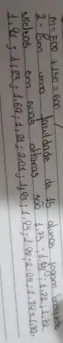 [
M=500+150=600
]
2- Em uma faculdade de 15 alunos logam basquete victos em suas alturas sâo 1,75 ; 1,78 ; 1,82 ; 1,72 1,98 ; 1,83 ; 1,69 ; 1,89 ; 2,05 ; 1,93 ; 1,93 ; 1,95 ; 1,98 ; 2,04 ; 1,89 e 1,70 .