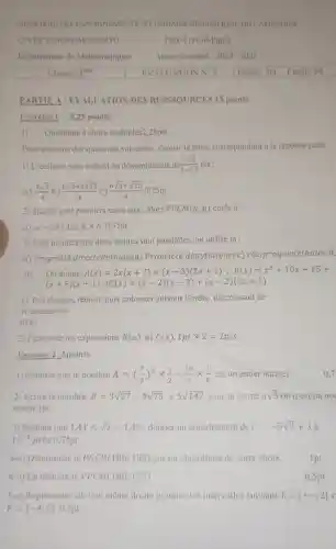 MINISTERE DES ENSEIGNEMENTS SECOND NRESREPUBLIQUE DU CAMEROUN
CES DESABONGARI-BANYO
Département de Mathématiques
Classe : 3^cm
PARTIE A: EVALUATION DES RESSSOURCES IS points
Exercice 15,25 points
1) Questions a choix multiples2,25pts
Pour chacune des questions suivantes, choisir la lettre correspondant a la réponse juste
1) L'écriture sans radical au dénominateur d (2sqrt (3))/(3-sqrt (5)) est :
a) (6sqrt (3))/(4) b) (6sqrt (3)+2sqrt (15))/(4) c) (6sqrt (3)+sqrt (15))/(4) 0,75pt
2) Siaetb sont premiers entre eux , alors PPCM (a;b) égale à :
a) (a-bb)1a)atimes b0,75pt
3) Pour montrer que deux droites sont paralleles.on utilise la:
a) Propriété directedethalesb) Propriété depythagorec)réciproquedethales 0.
II)
A(x)=2x(x+7)+(x-3)(2x+1),B(x)=x^2+10x+25+
(x+5)(x+1)etC(x)=(x-2)(x-3)+(x-2)(3x+1)
1) Développer, réduire puis ordonner suivant l'ordre décroissant de
xl'expression
A(x)
2) Factoriser les expressions B(x) et C(x) 1pttimes 2=2pts
Exercice 2:5points
1) Montrer que le nombre A=((7)/(3))^2times (1)/(2)-(13)/(3)times (1)/(6) est un entier naturel.
2) Écrire le nombre B=3sqrt (27)-4sqrt (75)+5sqrt (147) sous ia forme a sqrt (3) où a est un nor
relatif, Ipt
3) Sachant que 1,41lt sqrt (2)lt 1,42 donner un encadrement de C=-5sqrt (2)+3
10^-2 pres.0,75pt
4-a) Déterminer le PGCD(186;155) par un algorithme de votre choix.
4-b) En déduire le PPCM(186;155)
5-a) Représenter sur une même droite graduée les intervalles suivants E=]arrow ;2
F=[-4;5] 0.5pt
Paix-Travail-Patrie
Année Scolaire : 20242025
Ipt
0.5pt
0.7