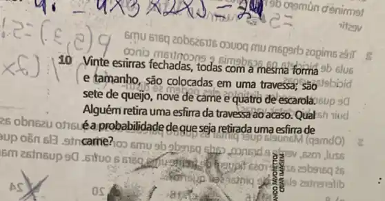 mu mspgrb zopims 2811
30 Vinte esfirras
9b slus
e tamanho, são colocadas em uma travessa; sao sao lsbioic
sete de queijo, nove de came e quatro de escarola, sup 90
Alguém retira uma esfirra da travessa ao acaso. Qual sh riud
25 obnszu onsué probabilidade de que seja retirada uma esfirra de
up osn sl3.sin carne?100 smu 9b	toup sloun6M (qsmd0)
6m 26 insup 90 .5150065180
seo	26
Nonsup was isinig số