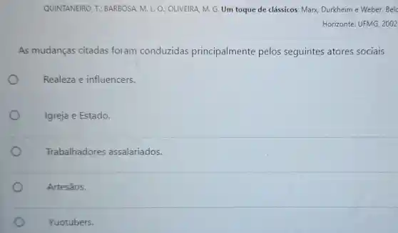 As mudanças citadas foram conduzidas principalmente pelos seguintes atores sociais
Realeza e influencers.
Igreja e Estado.
Trabalhadores assalariados.
Artesãos.
Yuotubers.