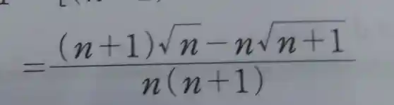 =((n+1)sqrt (n)-nsqrt (n+1))/(n(n+1))