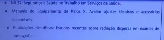 NR 32: Segurança e Saúde no Trabalho em Serviços de Saúde.
Manuais do Equipamento de Raios X: Avaliar ajustes técnicos e acessórios
disponíveis.
Publicações científicas Estudos recentes sobre radiação dispersa em exames de
radiografia.