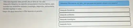 parrate de un libre on vozalta:
Algandre Magnoy su oférite conquistaren muchas berras, pore
evando sus soleadoesinteren?postagia, Alojandro, sablamente,
decidio negresara casa.
Naga clicagul escuchar a Ellie leyendo d parrate
Mientros Elielela en vezalta, Len que parte del parefo anadid una palabra?
despuks Exceiente
después soldados
despuks nostalsice
despuks hacia