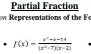 Partial Fraction
on Representations of the Fo
f(x)=(x^2-x-13)/((x^2)-7)(x-2)