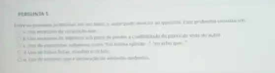 PERGUNTA 5
trere os possiven problemas em um teato, o autor pode recorrer ao quelimo. Esse problema consiste em
a. Une excessive da conjungle que
adjetivos sob pena de perder a credibilidade do ponto de vista do autor.
c. Uso de expressibes subjetivas como "Yim minha opinisto..."eu acho que.-.
d. Uso de fraves feitas, chardes e diches
e. Use de trulume que e dectaracle de verdades evidentes