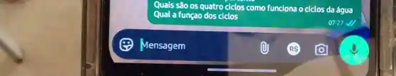 Quais são os quatro ciclos como funciona o ciclos da água
Qual a funçao dos ciclos
07:27 J/1
(2) Mensagem