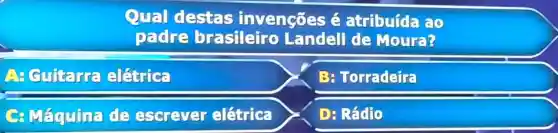 Qual destas invencoes é atribuída 20
Dadre brasileiro Landell de Moura?
A ciuitaria elétrice
B: Torradeira
C: Máquin:de escrever elátrica
D: Rádio