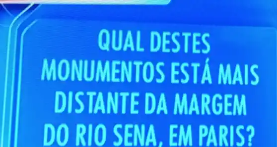 QUAL DESTES MONUMENTOS ESTÁ MAIS DISTANTE DA MARGEM DO RIO SENA, EM PARIS?