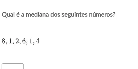 Qual é a mediana dos seguintes números?
8,1,2 , 6, 1, 4
square