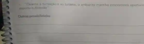 "Quanto à recreação e ao turismo, o ambiente marinho proporciona oportunic
esporte e diversão'
Outras possibilidades: