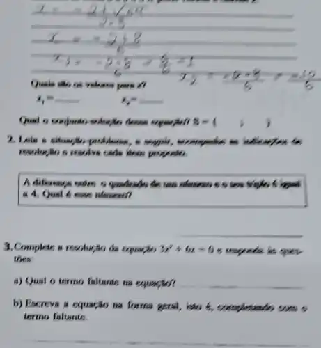 Quel o solution, doesn	8-( )
2. Loke a oduments.
repolusion a readys
A differences sades, o quadrides do was uluseases ten Minda. bried
a A. Qual 6
3. Complete a resolucio da exprariso 3x^2+6x-9 C. to
toes;
a) Qual o termo faltarde m
__
b) Escreva a equacão na forma	in
termo faltante.
__