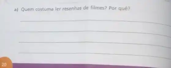 a) Quem costuma ler resenhas de filmes? Por quê?
__