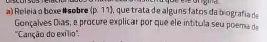 a) Releia o boxe #sobre (p.11) que trata de alguns fatos da biografiade
Gonçalves Dias, e procure explicar por que ele intitula seu poema de
"Canção do exilio".