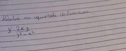 Resolva as equareis difurmeiais
[
y^prime (2 x y)/(y^2)-x^(2)
]