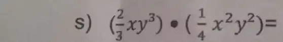 s) ((2)/(3)xy^3)cdot ((1)/(4)x^2y^2)=