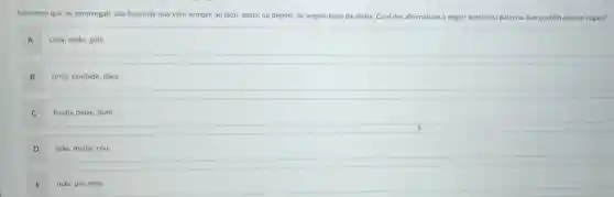 Sabemos que as semivogais são fonemas que vêm sempre ao lado, antes ou depois, de vogais-base da silaba. Qual das alternativas a seguir apresenta palavras que contém apenas vogais?
A casa, dedo, gelo.
B série, saudade, pèse.
C Paulo, peixe, dom.
D măo, muito, céu.
E măe, pai, măo.