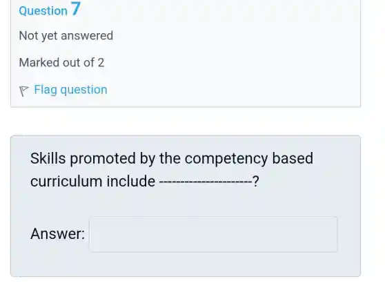 Skills promoted by the competency based
curriculum include - __
Answer: square