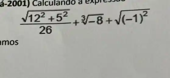 (sqrt (12^2+5^2))/(26)+sqrt [3](-8)+sqrt ((-1)^2)
mos