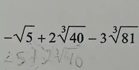 -sqrt (5)+2sqrt [3](40)-3sqrt [3](81)