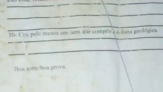 square 
10- Cite pelo menos um liem que compos coluna geológica.
square 
Bea sorte boa prova.
square