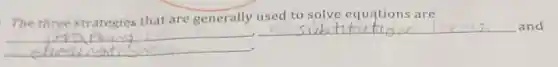 The three strategies that are generally used to solve equations are
__
__
__ and