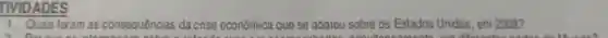 TIVIDADES
1. Quais foram as consequências dacrise economica que se abateu sobre os Estados Unidos, em 2008?
the training and go shopping for lots of food and get presents ready