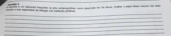 é um elemento frequente na arte contemporanea, como observado em Vik Muniz. Analise o papel desse recurso nas artes
__