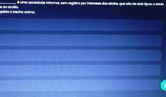 __ é uma sociedade informal, sem registro por interesse dos Sóclos, que sõo de dois tipos:o sóclo
equaculto.
pleta o trecho acima