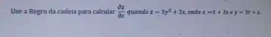 Use a Regra da cadeia para calcular (partial z)/(partial s) quando z=3y^2+2x onde x=t+2sey=3t+s